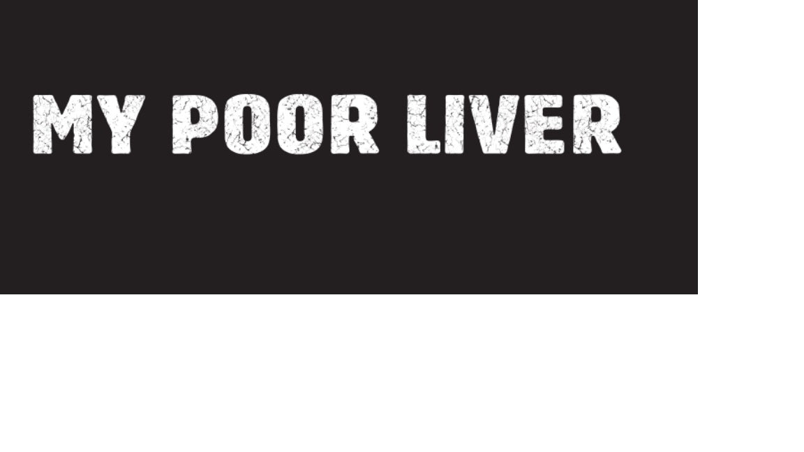 "My Poor Liver"