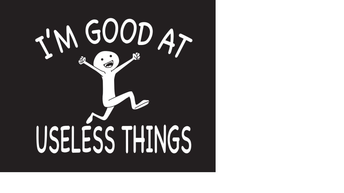 "Good at Useless Things"